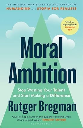 "Cover of Moral Ambition by Rutger Bregman – How to Find Your Purpose"