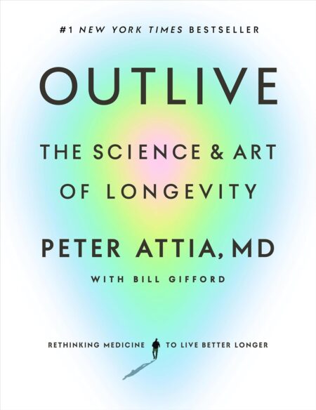 Outlive: The Science and Art of Longevity  (Hardcover)